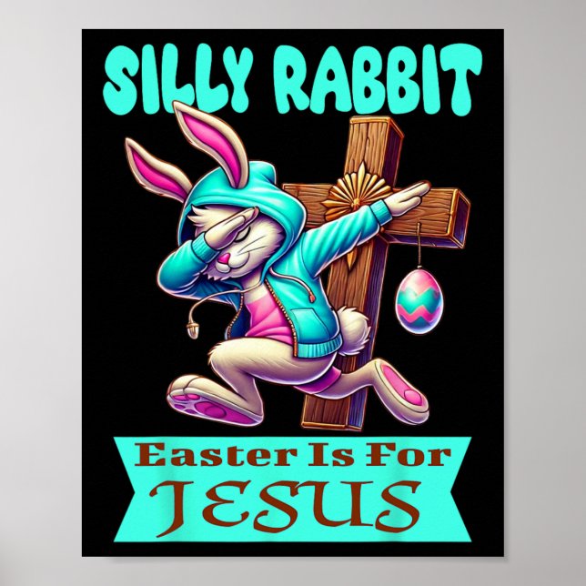 Silly Rabbit Easter Is For Jesus Cute Dabbing Bunn Poster (Front)