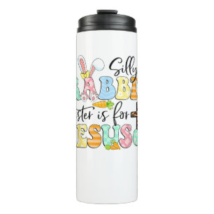Silly Rabbit Easter Is For Jesus Cute Easter Bunny Thermal Tumbler