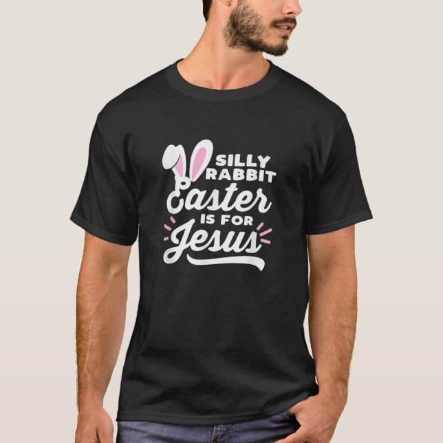 Silly Rabbit Easter is For Jesus Easter Bunny Ears T-Shirt (Front)