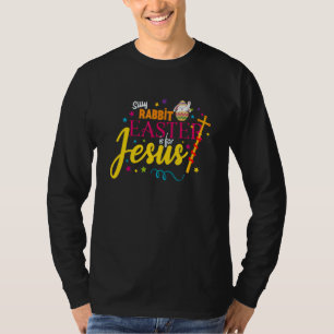 Silly Rabbit Easter is for Jesus Easter Costume Me T-Shirt