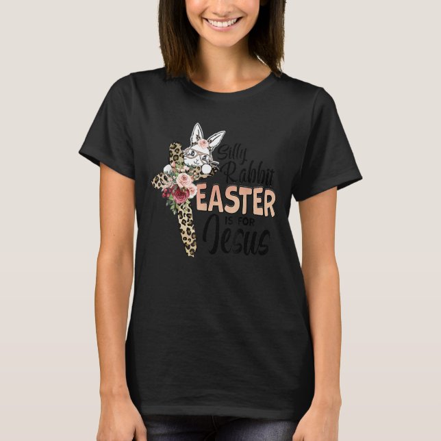 Silly Rabbit Easter Is For Jesus Easter Day Leopar T-Shirt (Front)