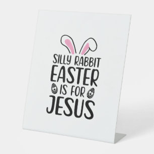 Silly Rabbit Easter Is For Jesus Easter Day Pedestal Sign