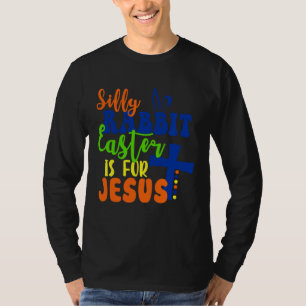 Silly Rabbit Easter Is For Jesus Easter For Girls T-Shirt