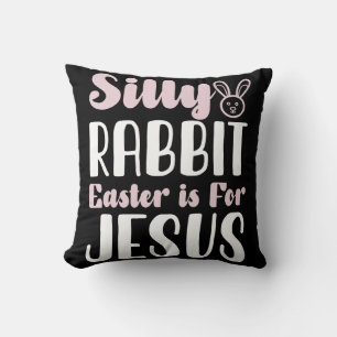 Silly Rabbit Easter Is For Jesus Easter Holiday Cushion