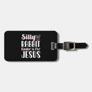 Silly Rabbit Easter Is For Jesus Easter Holiday Luggage Tag