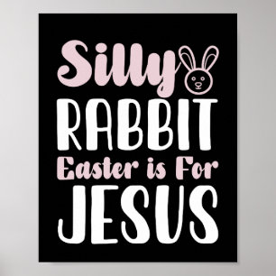 Silly Rabbit Easter Is For Jesus Easter Holiday Poster
