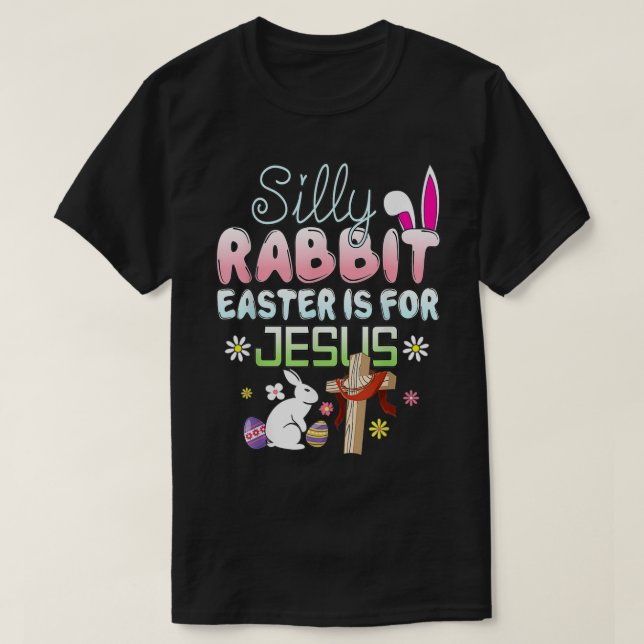 Silly Rabbit Easter Is For Jesus Easter  T-Shirt (Design Front)