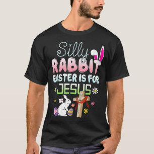 Silly Rabbit Easter Is For Jesus Easter T-Shirt