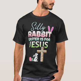 Silly Rabbit Easter Is For Jesus Easter  T-Shirt