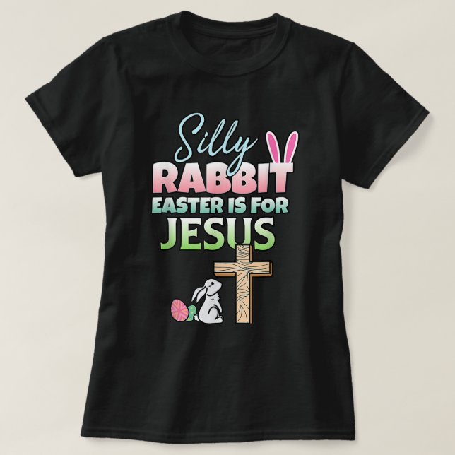 Silly Rabbit Easter Is For Jesus Easter T-Shirt (Design Front)