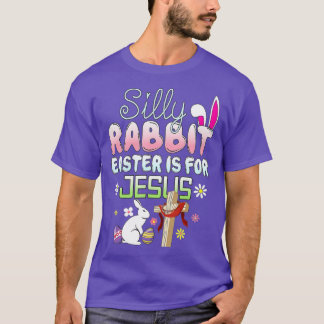Silly Rabbit Easter Is For Jesus Easter  T-Shirt