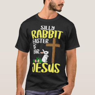 Silly Rabbit Easter Is For Jesus Easter T-Shirt