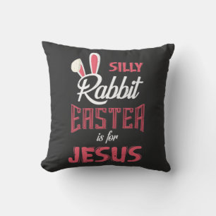 Silly Rabbit Easter is for Jesus Easter T-Shirt Cushion