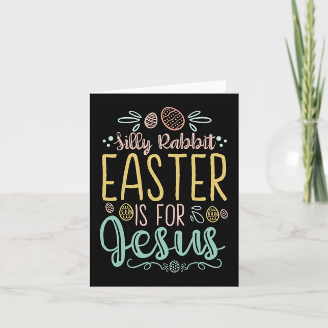 Silly Rabbit Easter Is For Jesus - Egg Hunting Chr Card (Front)