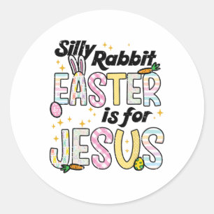 Silly Rabbit Easter Is For Jesus Funny Bunny Women Classic Round Sticker