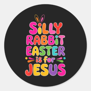 Silly Rabbit Easter Is For Jesus - Funny Easter Fa Classic Round Sticker