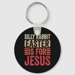 Silly Rabbit Easter Is For Jesus Kids Boys Girls C Key Ring
