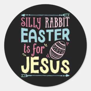 Silly Rabbit Easter Is For Jesus Kids Boys Girls F Classic Round Sticker