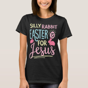 Silly Rabbit Easter Is For Jesus Kids Boys Girls F T-Shirt