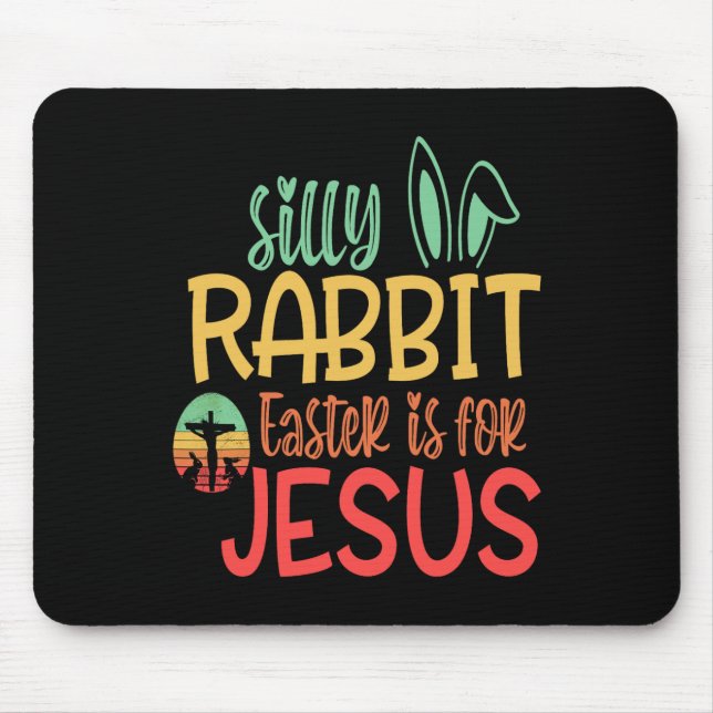 Silly Rabbit Easter Is For Jesus  Mouse Pad (Front)