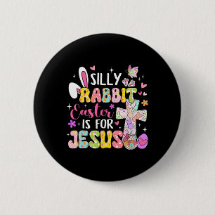 Silly Rabbit Easter Is For Jesus Religious Christi 6 Cm Round Badge