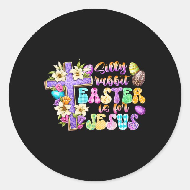 Silly Rabbit Easter Is For Jesus Religious Christi Classic Round Sticker (Front)