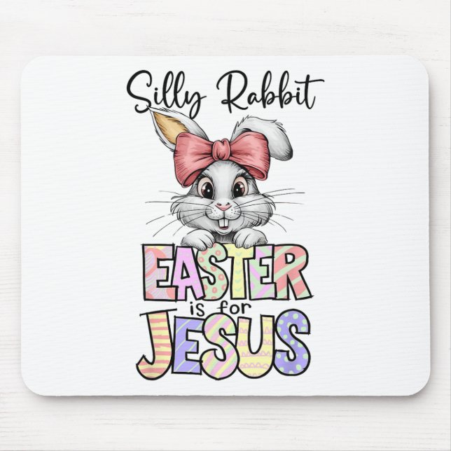 Silly Rabbit Easter Is For Jesus Religious Christi Mouse Pad (Front)