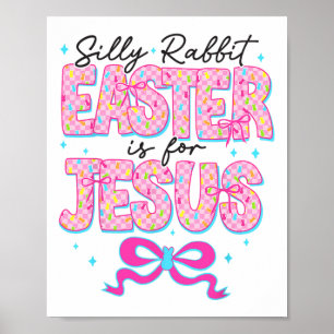 Silly Rabbit Easter Is For Jesus Religious Christi Poster