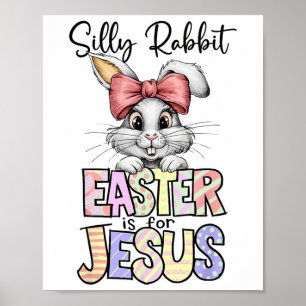 Silly Rabbit Easter Is For Jesus Religious Christi Poster