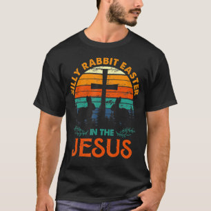 Silly Rabbit Easter Is For Jesus Religious Christi T-Shirt