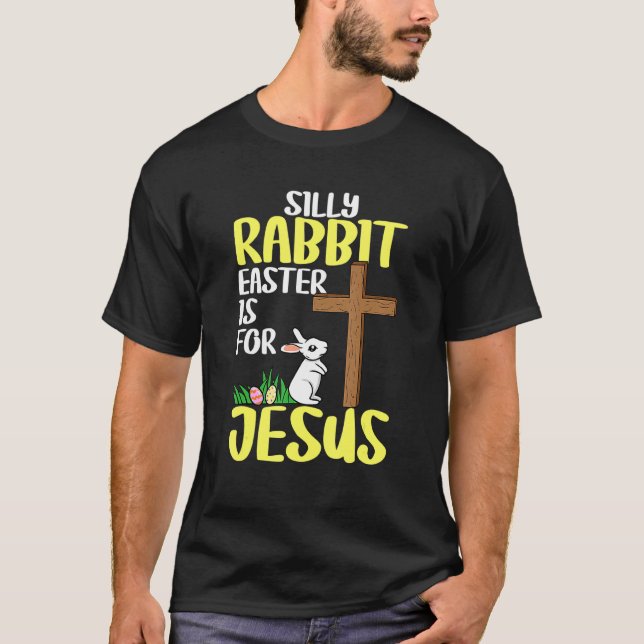 Silly Rabbit Easter Is For Jesus Religious Christi T-Shirt (Front)
