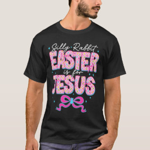 Silly Rabbit Easter Is For Jesus Religious Christi T-Shirt