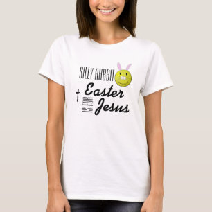 Silly rabbit Easter is for Jesus T-Shirt
