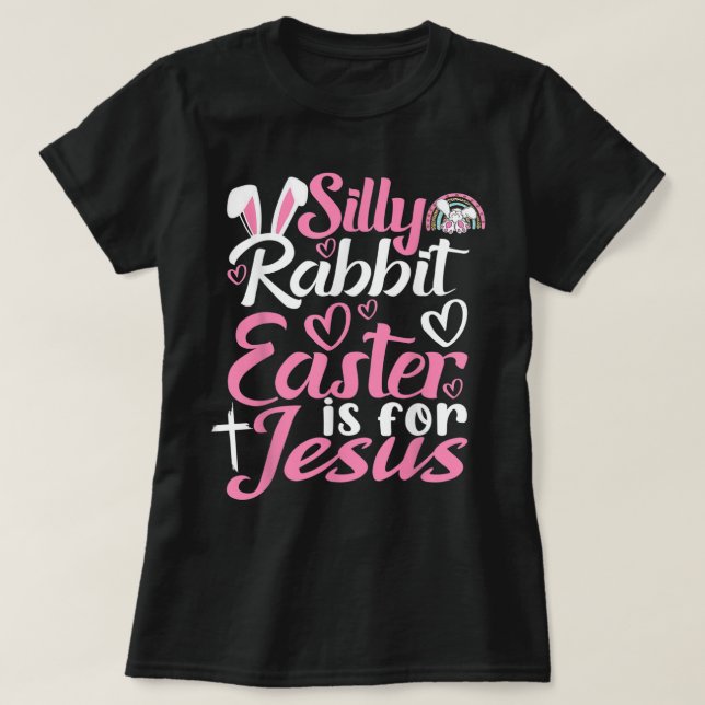 Silly Rabbit Easter Is For Jesus T Shirt  (Design Front)