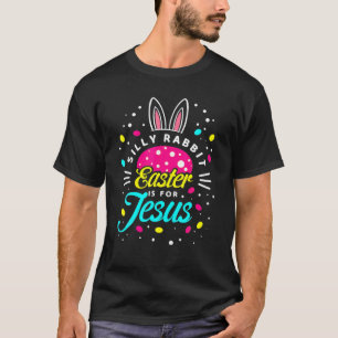 Silly Rabbit Easter Is For Jesus Toddler Bunny Chr T-Shirt