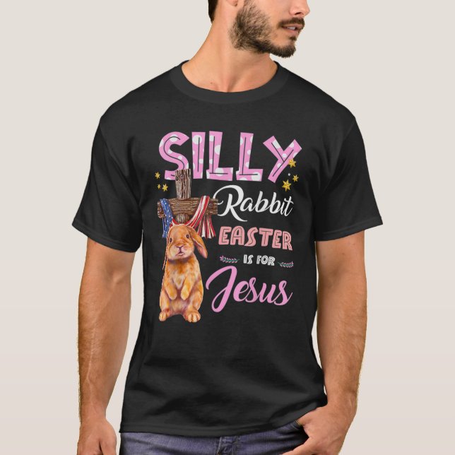 Silly Rabbit Easter Is For T-Shirt (Front)