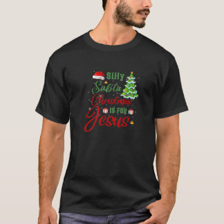 Silly Santa Christmas Is For Jesus Funny Christmas T-Shirt