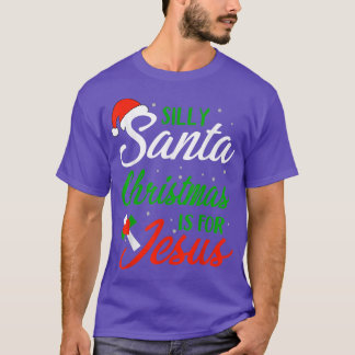 Silly Santa Christmas is for Jesus  T-Shirt