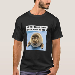 Silly Seal He Was Forced to Eat Cement Meme T-Shirt