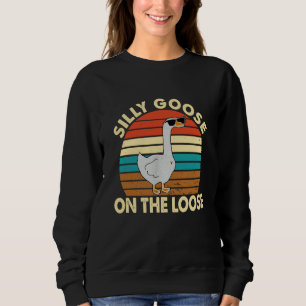 Silly Silly Goose On The Loose Sweatshirt