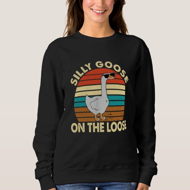 Silly Silly Goose On The Loose Sweatshirt (Front)