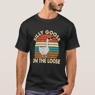 Silly Silly Goose On The Loose T-Shirt