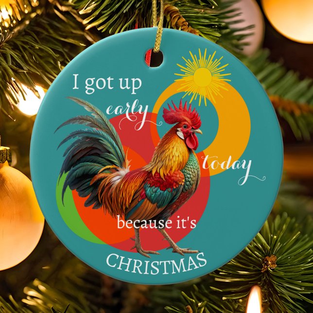 Silly Sunny Funny Colorful Rooster Christmas  Ceramic Ornament (Christmas ornament featuring a colorful rooster getting up early because it's Christmas)