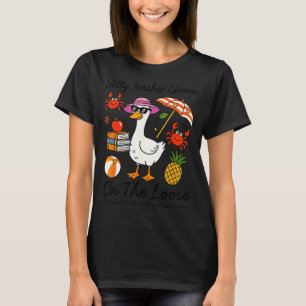 Silly teacher goose on the loose school's out for T-Shirt