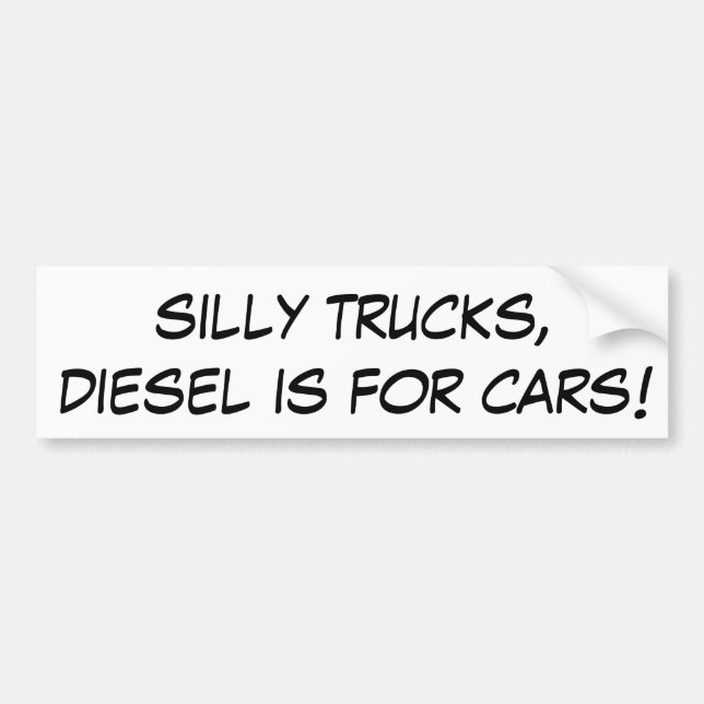 Silly Trucks, Diesel is for Cars! Bumper Sticker (Front)