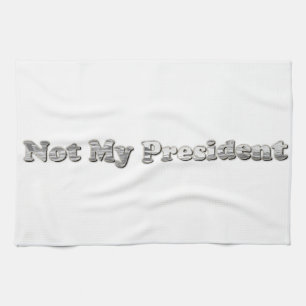 silver Not My President Tea Towel