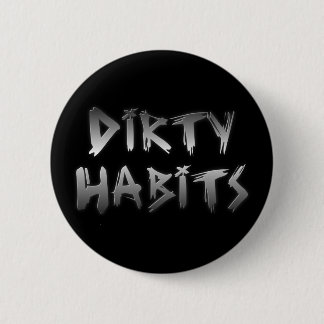 Silver Scratch Dirty Habits Button