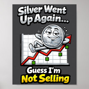Silver Went Up Again Funny Not Selling Stacker  Poster