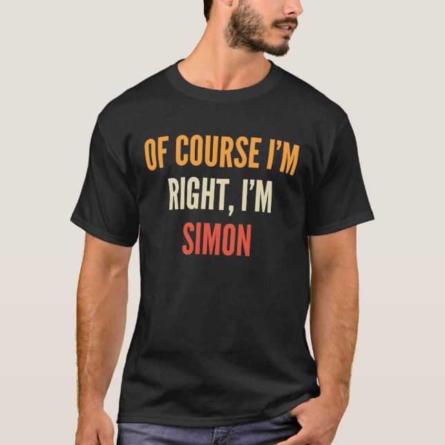 Simon , Of Course I'm Right, I'm Simon T-Shirt (Front)