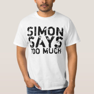 Simon Says Too Much funny shirt